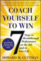 Coach Yourself to Win: 7 Steps to Breakthrough Performance on the Job and in Your Life 0071640347 Book Cover