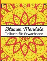 Blumen Mandala Malbuch f�r Erwachsene: 120 wundersch�ne Mandalas zum Ausmalen, ideal zur Entspannung und Stressabbau B08LG3HVY7 Book Cover