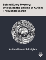 Behind Every Mystery: Unlocking the Enigma of Autism Through Research 1022899090 Book Cover