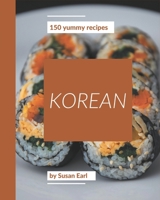 150 Yummy Korean Recipes: Yummy Korean Cookbook - Where Passion for Cooking Begins B08GRNDW36 Book Cover