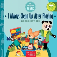 I always clean up after playing: Good behaviour (The Adventures of Fenek) 8367855086 Book Cover