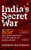 India's Secret War: BSF and Nine Months to the Birth of Bangladesh 0143460269 Book Cover