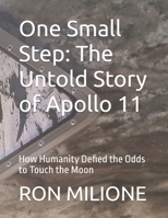 One Small Step: The Untold Story of Apollo 11: How Humanity Defied the Odds to Touch the Moon B0FJFHG56M Book Cover
