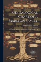 Genealogical Chart of a Marston Family; Salem, Mass., Hampton, Moultonboro' and Sandwich, N.H 1021484547 Book Cover