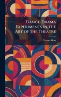 Dance-Drama Experiments in the Art of the Theatre 1025582624 Book Cover