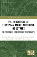 The Evolution of European Manufacturing Industries: The Dynamics of Core-Periphery Relationships 1032553235 Book Cover