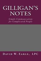 Gilligan's Notes: Simple Communication for Complicated People 1500655821 Book Cover