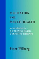 Meditation and Mental Health: an introduction to AWARENESS BASED COGNITIVE THERAPY 1904519148 Book Cover