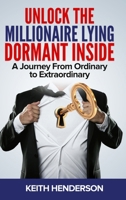 Unlock The Millionaire Lying Dormant Inside: A Mindset Journey from Ordinary to Extraordinary B0CYQD5YLG Book Cover
