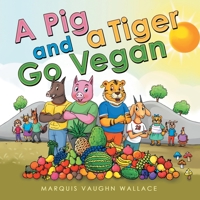 A Pig and a Tiger Go Vegan 1665725915 Book Cover