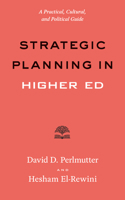 Strategic Planning in Higher Ed: A Practical, Cultural, and Political Guide (Higher Ed Leadership Essentials) 1421457180 Book Cover