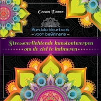 Mandala kleurboek voor beginners: Stressverlichtende kunstontwerpen om de ziel te kalmeren (Dutch Edition) 9492788527 Book Cover