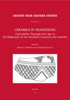 Ceramics in Transitions: Chalcolithic Through Iron Age in the Highlands of the Southern Caucasus and Anatolia 9042919981 Book Cover