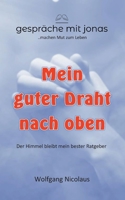 Mein guter Draht nach oben: Der Himmel bleibt mein bester Ratgeber 3756885410 Book Cover