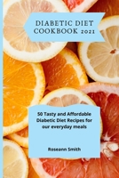 Diabetic Diet Cookbook 2021: 50 Tasty and Affordable Diabetic Diet Recipes for our everyday meals 1801908850 Book Cover