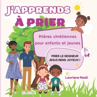 J'apprends à prier: Prières chrétiennes pour enfants et jeunes (French Edition) B0CJLDM136 Book Cover