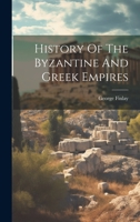 History Of The Byzantine And Greek Empires 1022637150 Book Cover