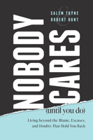 Nobody Cares (Until You Do): Living Beyond The Blame, Excuses and Doubts That Hold You Back 1642253200 Book Cover