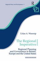 The Regional Imperative: Regional Planning and Governance in Britain, Europe and the United States 1138166235 Book Cover