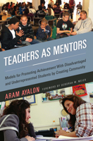 Teachers as Mentors: Models for Promoting Achievement with Disadvantaged and Underrepresented Students by Creating Community 1579223117 Book Cover