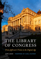 The Library of Congress: From Jefferson's Vision to the Digital Age 1647125715 Book Cover