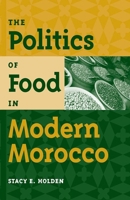 The Politics of Food in Modern Morocco 0813060907 Book Cover