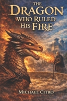 The Dragon Who Ruled His Fire B0GHFDMBF3 Book Cover