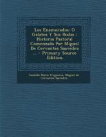 Los Enamorados: O Galatea y Sus Bodas: Historia Pastoral Comenzada Por Miguel de Cervantes Saavedra ... 128979541X Book Cover