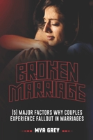 BROKEN MARRIAGE: 5 MAJOR FACTORS WHY COUPLE EXPERIENCE FALLOUT IN MARRIAGES B0BCXSXYJD Book Cover