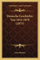 Deutsche Geschichte Von 1815-1870 1482342987 Book Cover