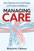 Managing Care: Leading Clinical Change and Transforming Healthcare 1523093544 Book Cover