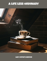 A Life Less Ordinary: Lady Coffee'S Memoir B0FLCX3VDF Book Cover