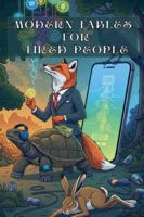 Modern Fables for Tired People: 50 Timeless Life Lessons and Witty Wisdom for Navigating a World on the Edge of Burnout B0G3M8QMF5 Book Cover
