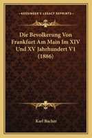 Die Bev�lkerung Von Frankfurt Am Main Im XIV. Und XV. Jahrhundert 102252321X Book Cover