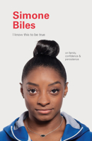 I Know This to Be True: Simone Biles 1797200224 Book Cover