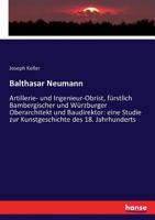 Balthasar Neumann: Artillerie- und Ingenieur-Obrist, fürstlich Bambergischer und Würzburger Oberarchitekt und Baudirektor: eine Studie zur Kunstgeschichte des 18. Jahrhunderts (German Edition) 3743426803 Book Cover