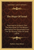 The Hope of Israel; Presumptive Evidence That the Aborigines of the Western Hemisphere are Descended 1015865453 Book Cover