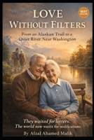 LOVE WITHOUT FILTERS From an Alaskan Trail to a Quiet River Near Washington: Human Before the Machine (Whispers of Wounded Hearts Series) B0GC42CKF3 Book Cover
