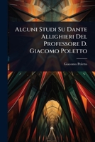 Alcuni Studi Su Dante Allighieri Del Professore D. Giacomo Poletto (Italian Edition) 1023711052 Book Cover