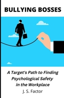 Bullying Bosses: A Target's Path to Finding Psychological Safety in the Workplace B0BFR9V7FF Book Cover