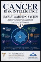 The Cancer Risk Intelligence & Early Warning System™: A Preventive Oncology Framework for Risk Awareness, Early Detection, Lifestyle Intervention & Reducing Personal Cancer Risk B0H7RYKSKV Book Cover