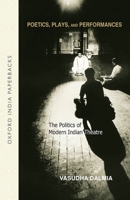 Poetics, Plays, and Performances: The Politics of Modern Indian Theatre 0195674731 Book Cover