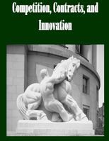 Competition, Contracts, and Innovation 1502493292 Book Cover