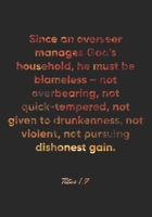 Titus 1: 7 Notebook: Since an overseer manages God's household, he must be blameless - not overbearing, not quick-tempered, not given to drunkenness, not violent, not p: Titus 1:7 Notebook, Bible Vers 1675123241 Book Cover
