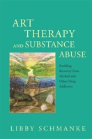 Art Therapy and Substance Abuse: Enabling Recovery from Alcohol and Other Drug Addiction 1849057346 Book Cover