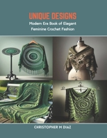 Unique Designs: Modern Era Book of Elegant Feminine Crochet Fashion B0CR85HQZ8 Book Cover