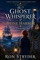 The Ghost Whisperer of Brine Harbor: The Whispering Tides: A 3rd Sequel To “The Ghost Whisperer Of Brine Harbor” A Paranormal Mid-Life Women's Fiction ... to the Midlife Tides Romance Collection) B0HCPTBH71 Book Cover
