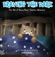 Braving The Dark - The Tale of Benny Bear's Fearless Adventure 0645916501 Book Cover