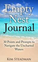 Empty Nest Journal: 30 Points and Prompts to Navigate the Uncharted Waters 0998341959 Book Cover