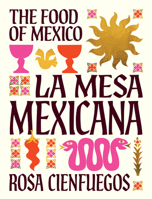 La Mesa Mexicana: The Food of Mexico 1923239422 Book Cover